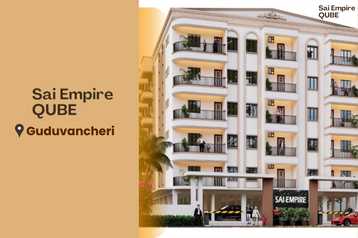 From Connectivity to Community: Why Families Prefer Apartments Like Sai Empire QUBE in Guduvancheri