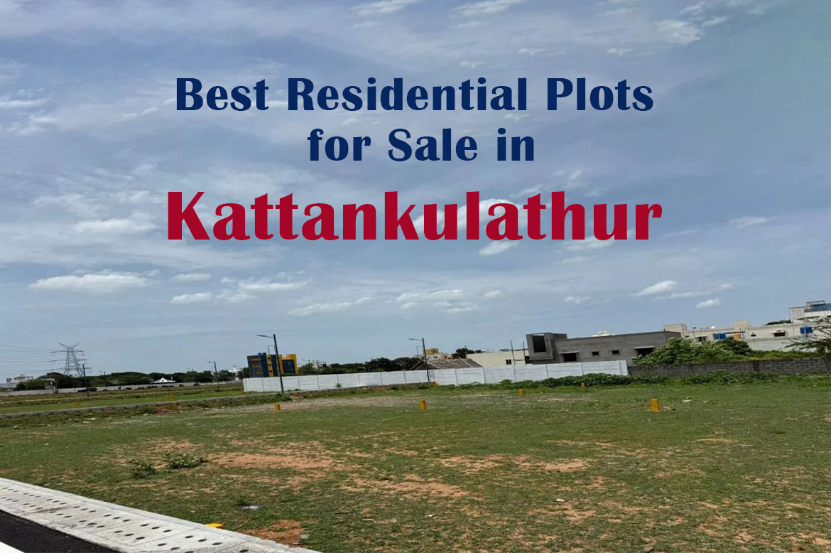 Best Residential Plots for Sale in Kattankuluthur – Why Serasa Eminent Stands Out