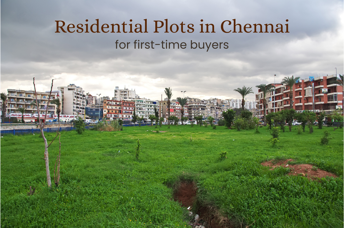 Top 5 Reasons: First-Time Buyers Prefer Residential Plots in Chennai